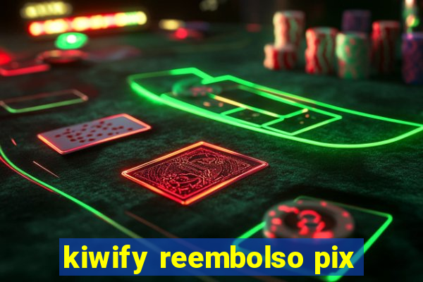 kiwify reembolso pix