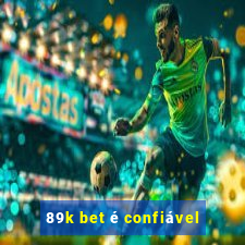 89k bet é confiável