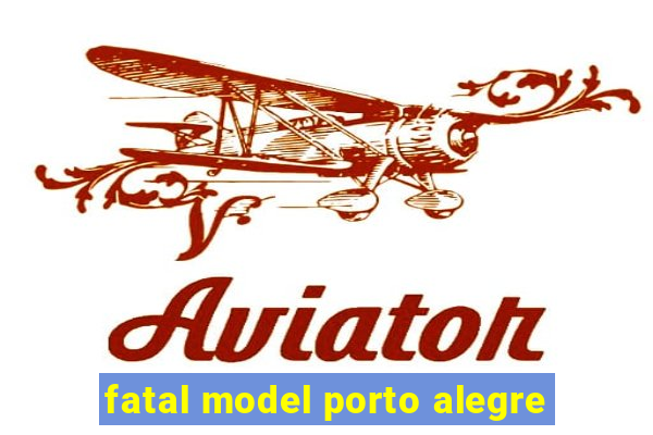 fatal model porto alegre