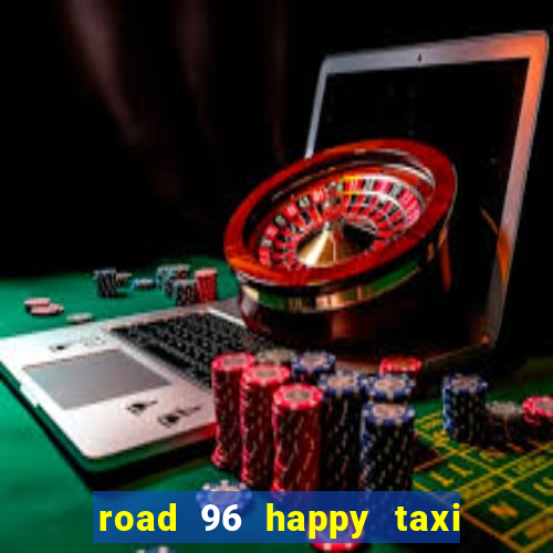 road 96 happy taxi security call password