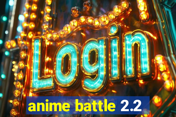 anime battle 2.2