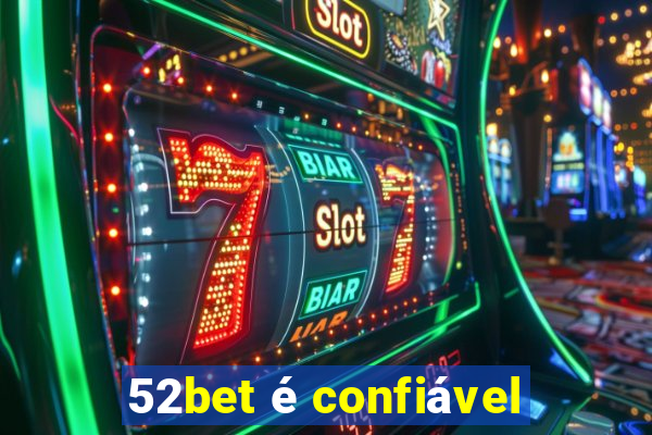 52bet é confiável