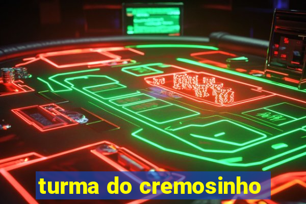 turma do cremosinho