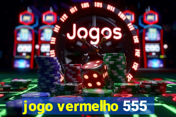 jogo vermelho 555