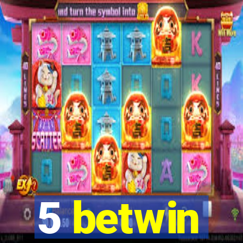 5 betwin