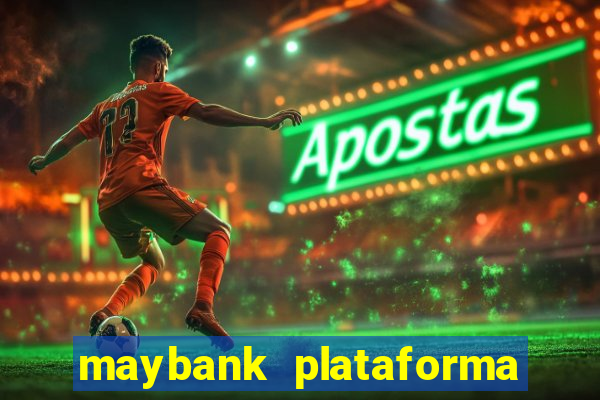 maybank plataforma de jogos