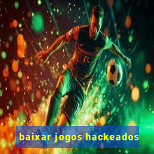 baixar jogos hackeados