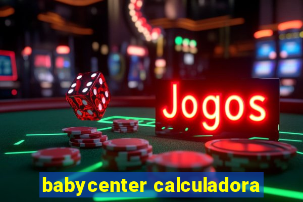 babycenter calculadora