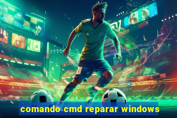 comando cmd reparar windows