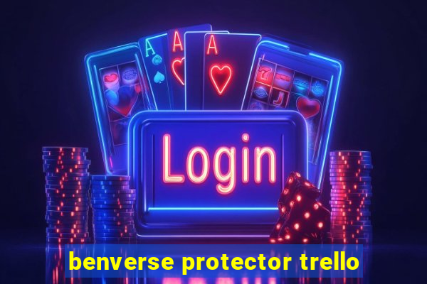 benverse protector trello