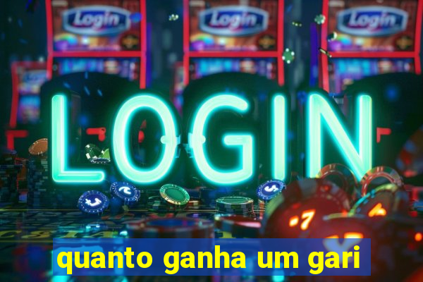 quanto ganha um gari