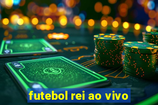 futebol rei ao vivo