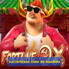 corinthians time de bandido