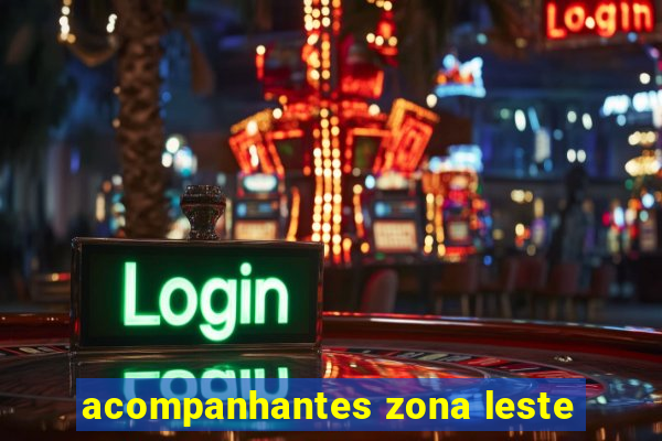 acompanhantes zona leste