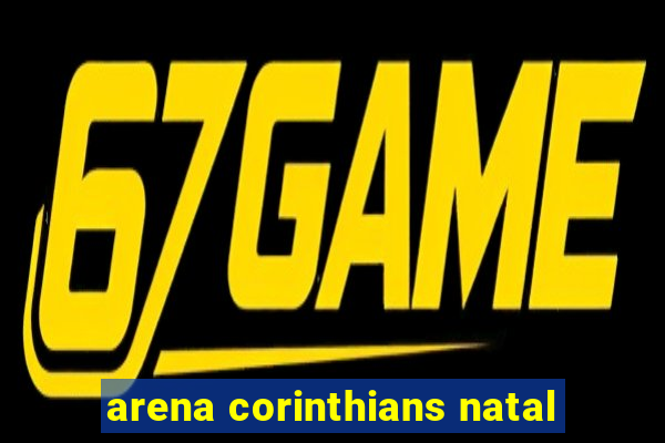 arena corinthians natal