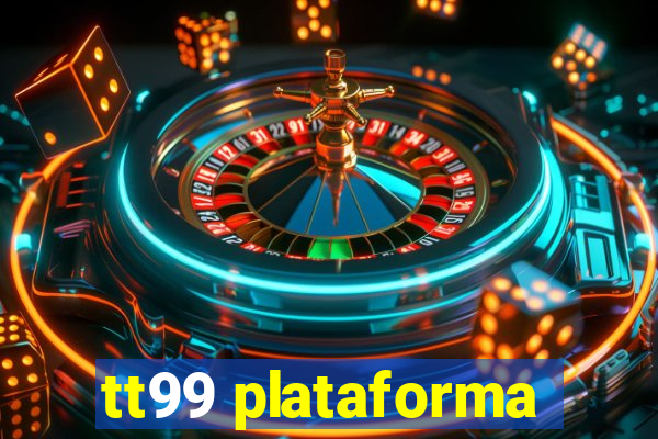 tt99 plataforma